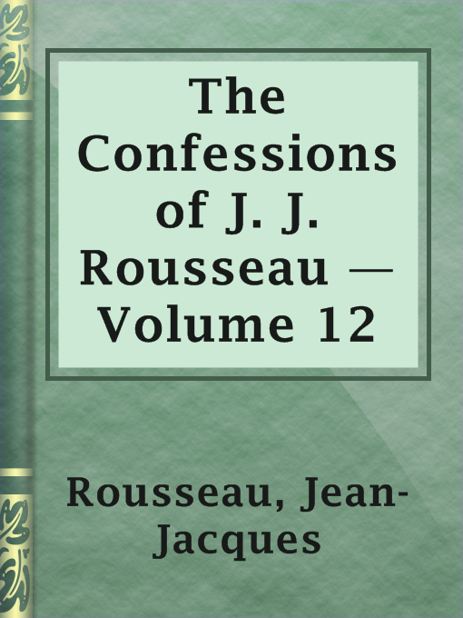 Title details for The Confessions of J. J. Rousseau — Volume 12 by Jean-Jacques Rousseau - Available